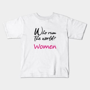 who run the world ? women Kids T-Shirt